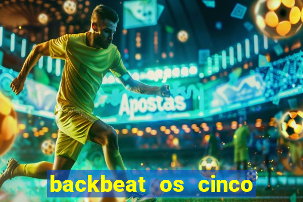 backbeat os cinco rapazes de liverpool download legendado